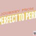 The Journey from Imperfect to Perfect